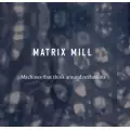 Matrix Mill